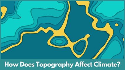 How Does Topography Affect Climate?